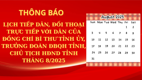 THÔNG BÁO LỊCH TIẾP DÂN, ĐỐI THOẠI TRỰC TIẾP VỚI DÂN CỦA ĐỒNG CHÍ BÍ THƯ TỈNH UỶ, TRƯỞNG ĐOÀN ĐẠI BIỂU QUỐC HỘI, CHỦ TỊCH HỘI ĐỒNG NHÂN DÂN TỈNH THÁNG 8/2025
