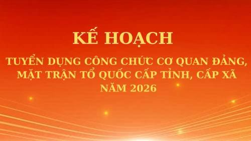 Kế hoạch tuyển dụng công chức cơ quan Đảng, Mặt trận Tổ quốc cấp tỉnh, cấp xã năm 2026