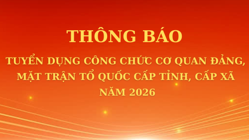 Thông báo tuyển dụng công chức cơ quan Đảng, Mặt trận Tổ quốc cấp tỉnh, cấp xã năm 2026