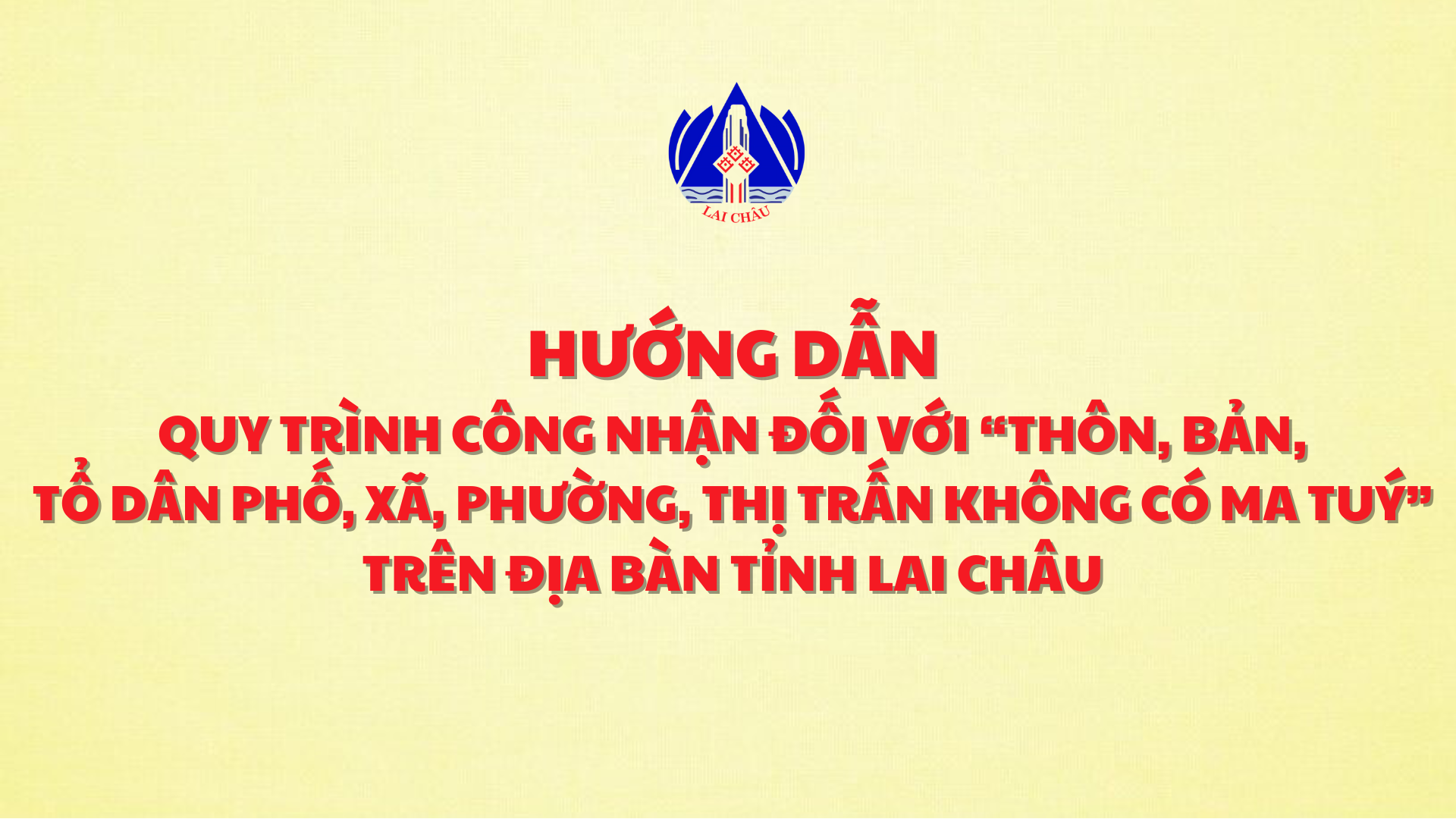 Hướng dẫn quy trình công nhận đối với “thôn, bản, tổ dân phố, xã, phường, thị trấn không có ma tuý” trên địa bàn tỉnh Lai Châu