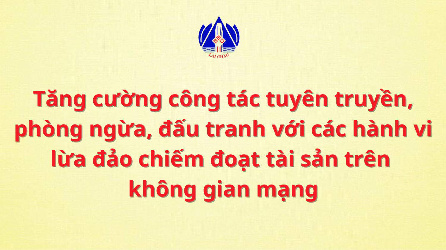 Tăng cường công tác tuyên truyền, phòng ngừa, đấu tranh với các hành vi lừa đảo chiếm đoạt tài sản trên không gian mạng