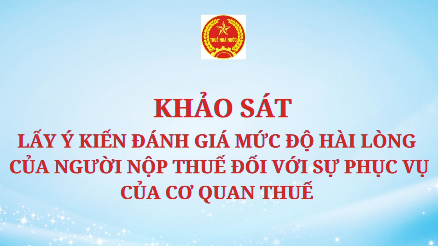 TRIỂN KHAI ĐÁNH GIÁ SỰ HÀI LÒNG CỦA NGƯỜI NỘP THUẾ ĐỐI VỚI SỰ PHỤC VỤ CỦA CƠ QUAN THUẾ