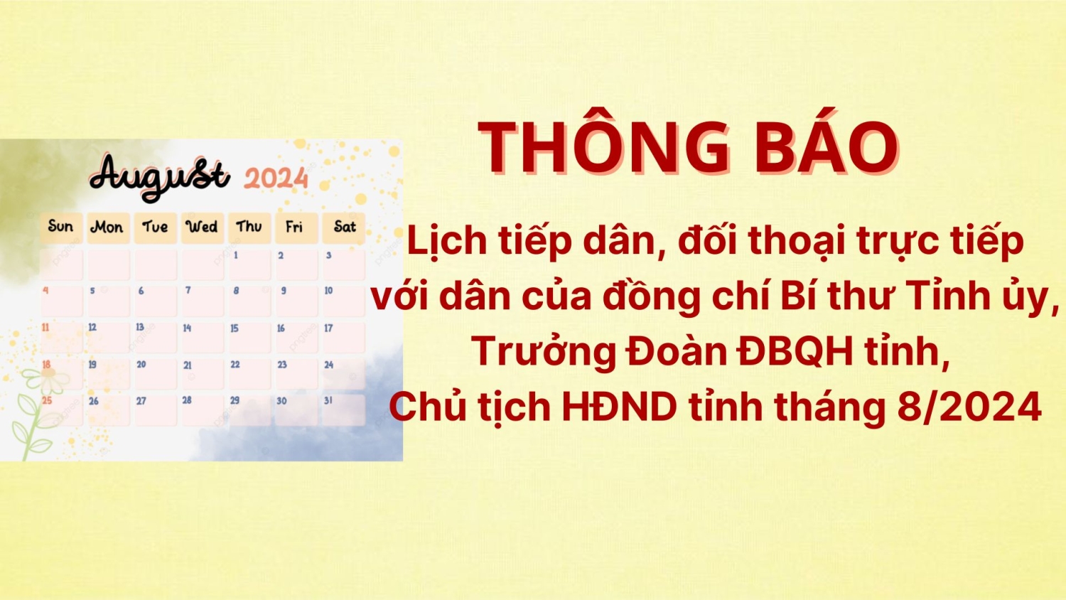 THÔNG BÁO LỊCH TIẾP DÂN, ĐỐI THOẠI TRỰC TIẾP VỚI DÂN CỦA ĐỒNG CHÍ BÍ THƯ TỈNH UỶ, TRƯỞNG ĐOÀN ĐBQH TỈNH, CHỦ TỊCH HĐND TỈNH THÁNG 8/2024