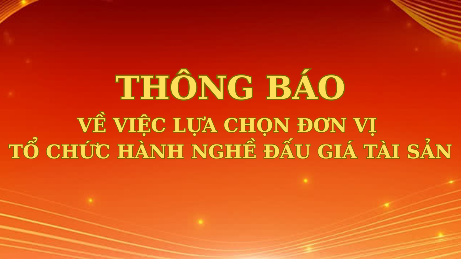 Thông báo về việc lựa chọn đơn vị tổ chức hành nghề đấu giá tài sản